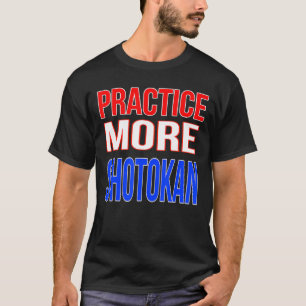 より多くのshotokanを練習する tシャツ