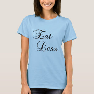 より少しを食べて下さい Tシャツ