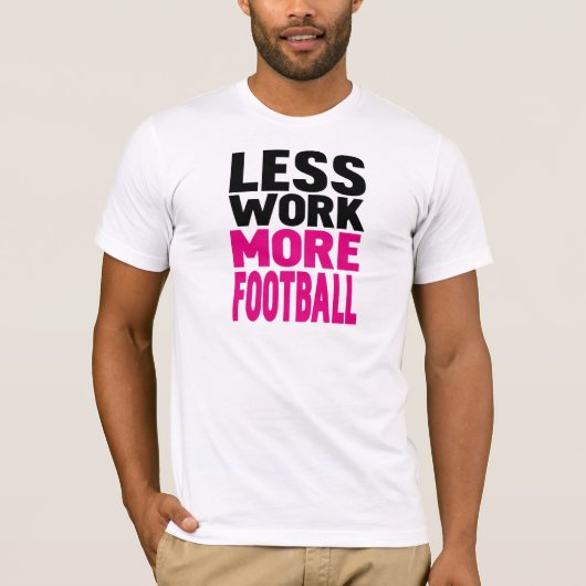 より少ない仕事より多くのフットボール Tシャツ (正面)