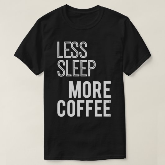 より少ない睡眠より多くのコーヒー Tシャツ (デザイン正面)