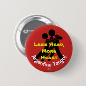 より少ない頭部、より多くのハート! アルゼンチン人のタンゴ 缶バッジ (正面&裏面)