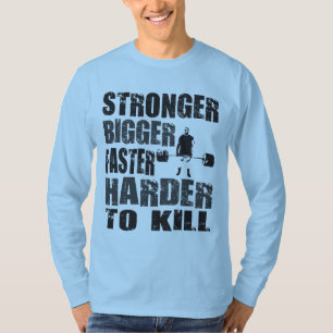 、より強い、より速いより大きい、-ワイシャツを殺すこと困難 Tシャツ