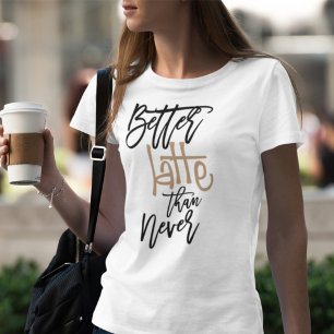 より良いラテは決しておもしろい引用文白 Tシャツ