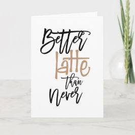より良いラテ決して遅れたことのない誕生日挨拶 カード