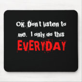 わかりました。 私に聞かないで下さい。  私は毎日これだけをします マウスパッド (正面)