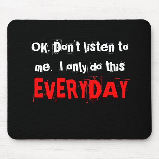 わかりました。 私に聞かないで下さい。  私は毎日これだけをします マウスパッド (正面)