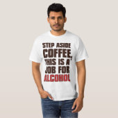 わきステップコーヒーはこれアルコールのための仕事です Tシャツ (正面フル)