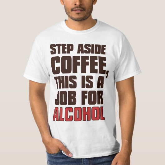 わきステップコーヒーはこれアルコールのための仕事です Tシャツ (正面)