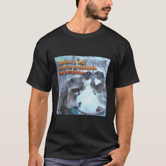 わざと考えラクーンに問題を起こすつもりだ Tシャツ (正面)