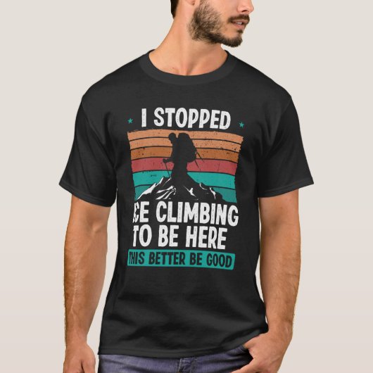 アイスクライマーストップス登山はここにいる自然 Tシャツ (正面)