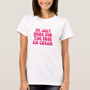 アイスクリームを食べに来たばかりだ Tシャツ