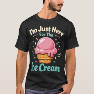 アイスクリーム 私はアイスクリームのためにここに来た Tシャツ