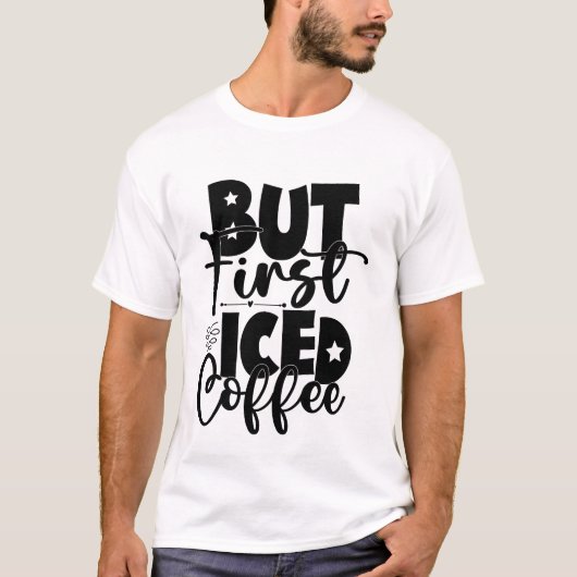 アイスコーヒーが先 カフェイン好きTシャツ Tシャツ (正面)