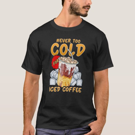 アイスコーヒーにとって冷すぎることのないアイスコーヒー Tシャツ (正面)