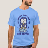 アイスコーヒーに対して寒すぎることはない Tシャツ (正面)
