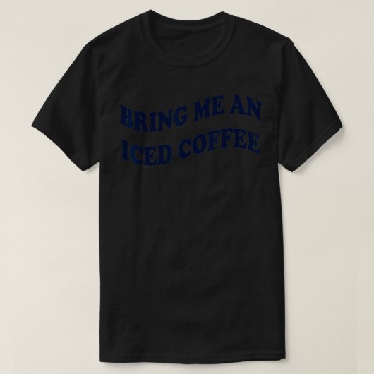 アイスコーヒーを持ってきてくれ Tシャツ (デザイン正面)