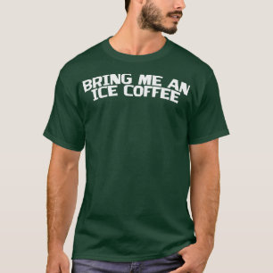 アイスコーヒーを持ってきてくれ Tシャツ