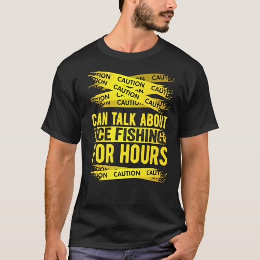 アイスフィッシングの話なら何時間でもできるので注意 Tシャツ (正面)