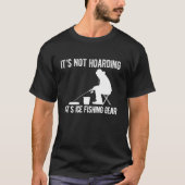 アイスフィッシング用品ならそれは貯め込みではありません Tシャツ (正面)