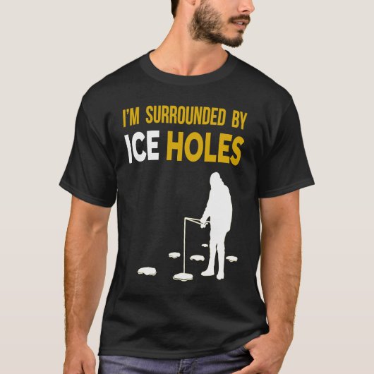 アイスフィッシング 私は氷の穴に囲まれています Tシャツ (正面)