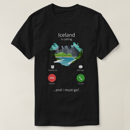 アイスランドが呼び出し中でアイスランドに行かなけおもしろいればならない Tシャツ (デザイン正面)