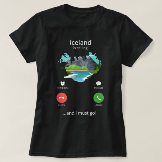 アイスランドが呼び出し中でアイスランドに行かなけおもしろいればならない Tシャツ (デザイン正面)