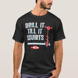 アイス魚釣りオーガを吹き出すまでドリルで絞る Tシャツ