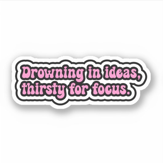 アイディアで溺れ、焦点のために喉が渇いている。ADHD脳 シール (正面)