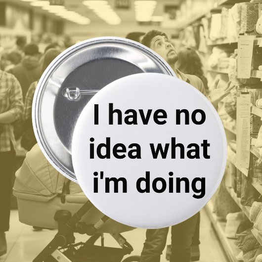 アイディアなし、新しいジョブ、失ったボス、同僚、新しい親 缶バッジ