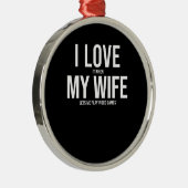 アイラブ・マイ・ワイフ・アおもしろいート・ギフト メタルオーナメント (右)