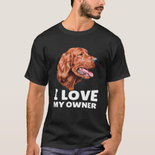 アイリッシュセッター犬のオーナー私のオーナーアイリッシュセッテが大好き Tシャツ