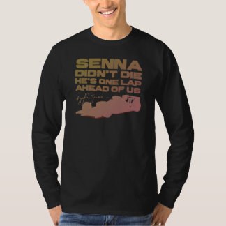 アイルトン・セナは死ななかった、彼は我々の1周先だ Tシャツ