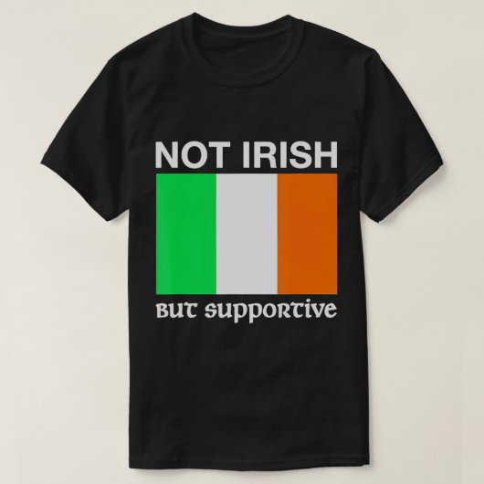 アイルランド人ではなく支援的なアイルランド国旗Tシャツ Tシャツ (デザイン正面)