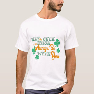 アイルランド人の幸運がいつも君と一緒に来る Tシャツ