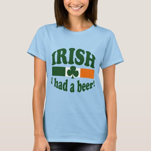 アイルランド人の私はビールを飲んだ Tシャツ (正面)