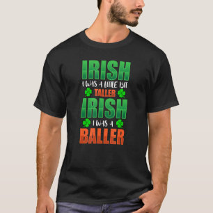 アイルランド人の私は少し背が高く、私は舞踏家だった Tシャツ