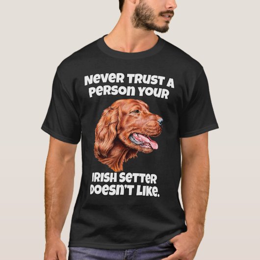 アイルランド人セッター犬は決してアイルランド人を信用しない Tシャツ (正面)
