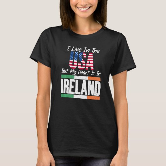 アイルランド私はアメリカに住んでいるが、私のハートはアイルランドに住んでいる Tシャツ (正面)