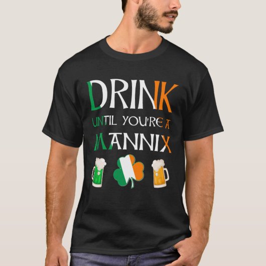 アイルランド語 – あなたがMANNIX名になるまで飲む Tシャツ (正面)