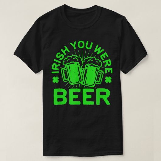 アイルランド・ユー・ワー・ビール・テ・パトリック・デイ・ドリング・ギフ Tシャツ (デザイン正面)