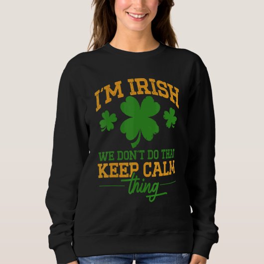 アイルランド I'M Irish We Don'T Do That 気を静めるグッズ スウェットシャツ (正面)