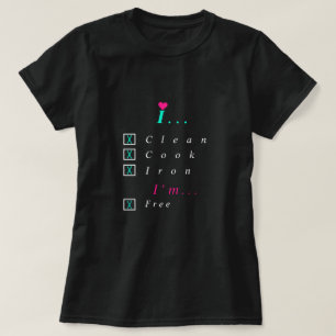 『アイ·クリーン、調理師、アイロン、アイム·フリー』 -女の子をクース- Tシャツ