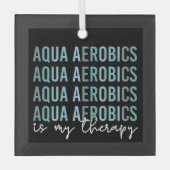 アクアエアロビクスは私のセラピーウォーターエアロビクスの贈り物 ガラスオーナメント (正面)