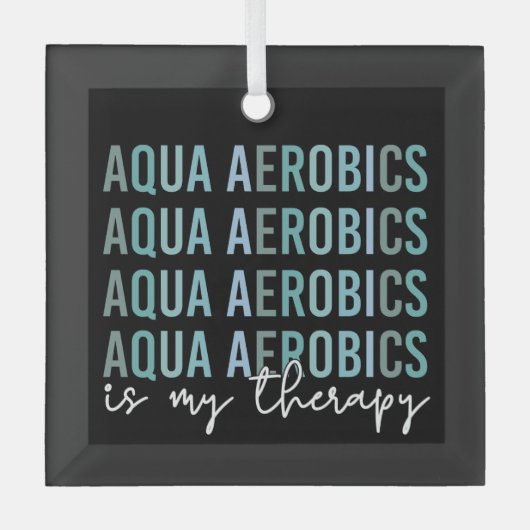 アクアエアロビクスは私のセラピーウォーターエアロビクスの贈り物 ガラスオーナメント (正面)