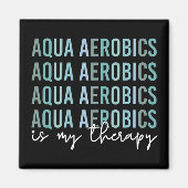 アクアエアロビクスは私のセラピーウォーターエアロビクスの贈り物 マグネット (正面)