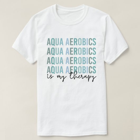 アクアエアロビクスは私のセラピーウォーターエアロビクスの贈り物 Tシャツ (デザイン正面)