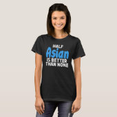 アジア人の半分はアジア人の半分より良い Tシャツ (正面フル)