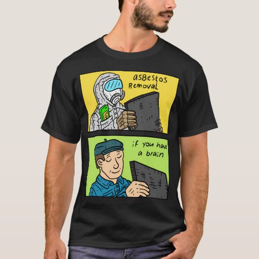 アスベストスもしト除去あなたは脳を持っている。 Tシャツ (正面)