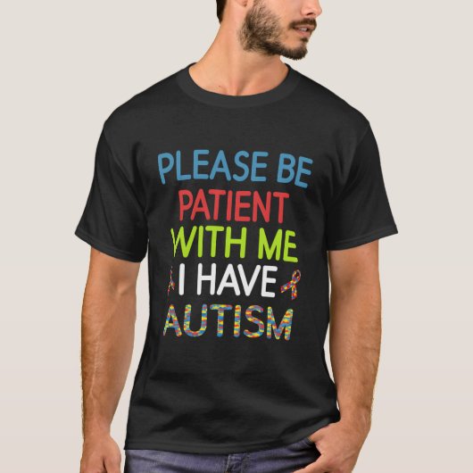 アスペルガー症候群 私には自閉症があるので辛抱してください Tシャツ (正面)