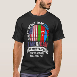 アゼルバイジャンアメリカン我々はアゼルバイジャン人がいる場所を知っている Tシャツ